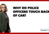 Why Do Police Officers Touch Back Of Car?