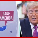Trump renames Lake Ontario to 'Lake America'